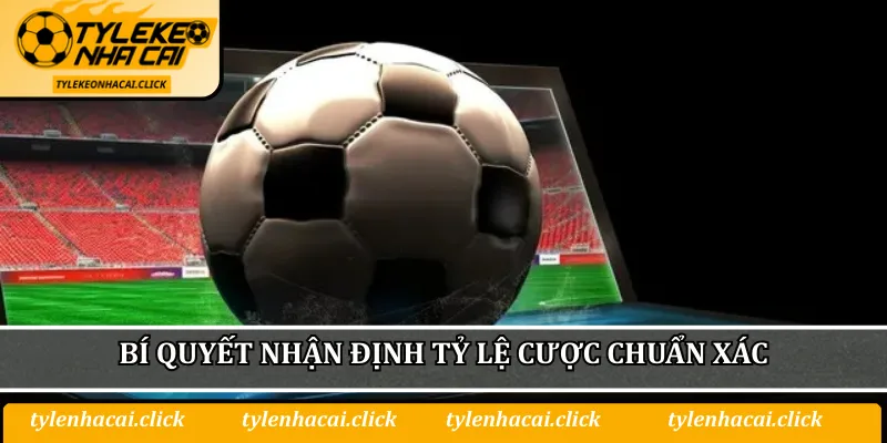 Bí quyết nhận định tỷ lệ cược chuẩn xác như cao thủ