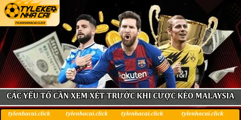 Tỷ Lệ Kèo Malaysia - So Sánh Với Các Loại Kèo Trong Cá Cược 3 Các yếu tố cần xem xét trước khi cược kèo Malaysia