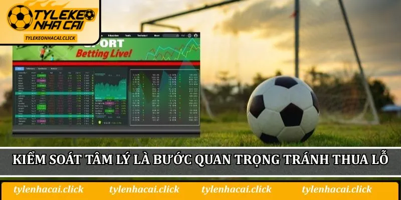 Kiểm soát tâm lý là bước quan trọng tránh thua lỗ