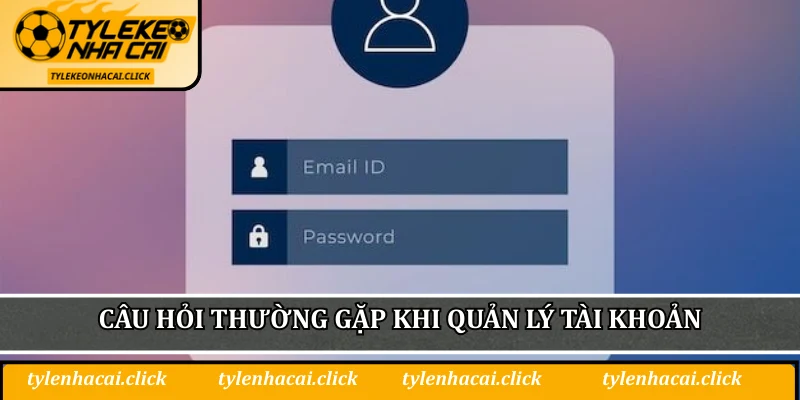 Câu hỏi thường gặp khi quản lý tài khoản trực tuyến
