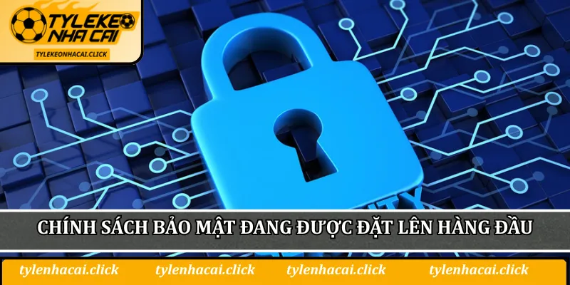 Chính sách bảo mật hiện nay đang được đặt lên hàng đầu