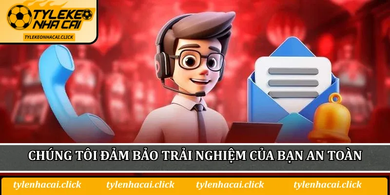 Chúng tôi sẽ đảm bảo trải nghiệm cá cược của bạn an toàn