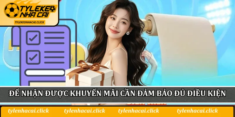 Để nhận được khuyến mãi cần đảm bảo đủ điều kiện