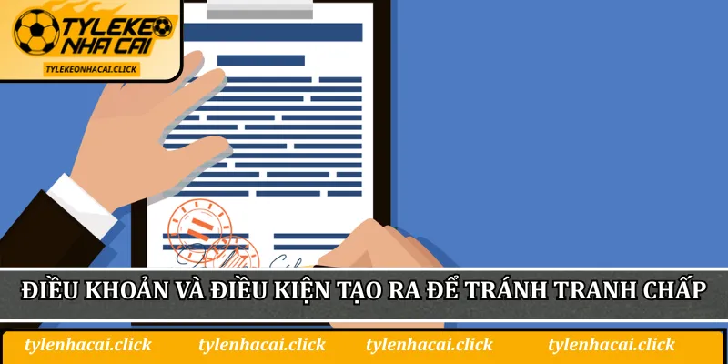 Điều khoản và điều kiện được tạo ra để tránh tranh chấp