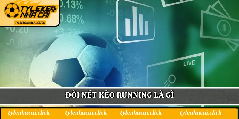 Đôi nét kèo running là gì