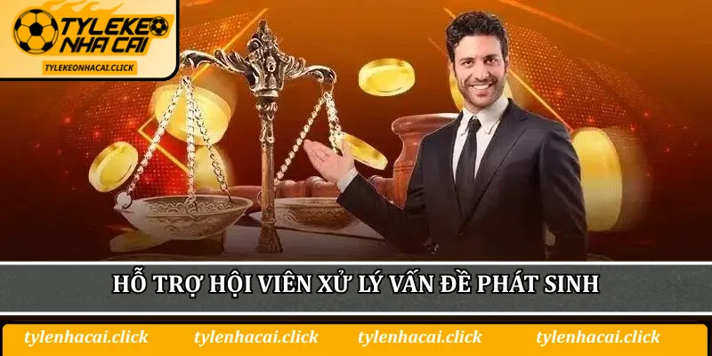 Hỗ trợ hội viên xử lý vấn đề phát sinh