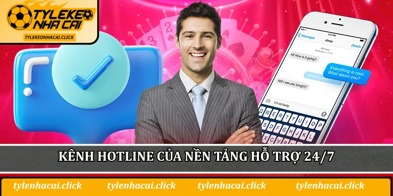 Kênh hotline của nền tảng hỗ trợ 24/7