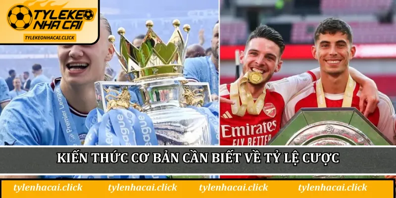 Tỷ Lệ Kèo Ngoại Hạng Anh - Cơ Hội Vàng Cho Dân Cá Cược 1 Kiến thức cơ bản cần biết về tỷ lệ cược Ngoại hạng Anh