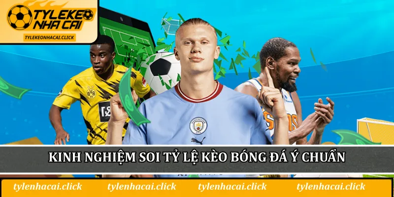 Kinh nghiệm soi tỷ lệ kèo bóng đá Ý chuẩn
