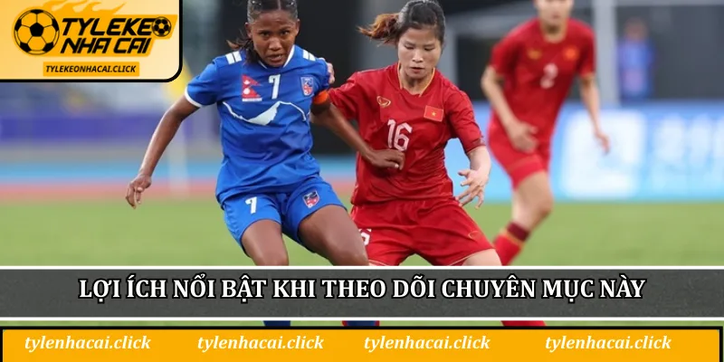 Lợi ích nổi bật khi theo dõi chuyên mục này