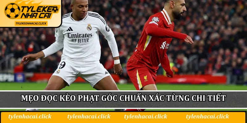 Mẹo đọc kèo phạt góc chuẩn xác từng chi tiết