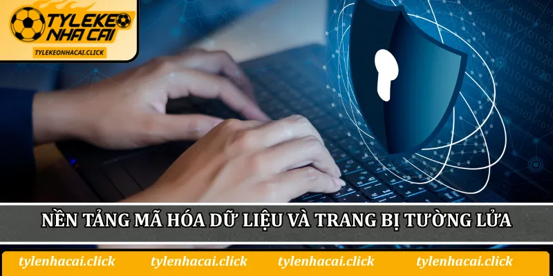 Nền tảng mã hóa dữ liệu và trang bị tường lửa