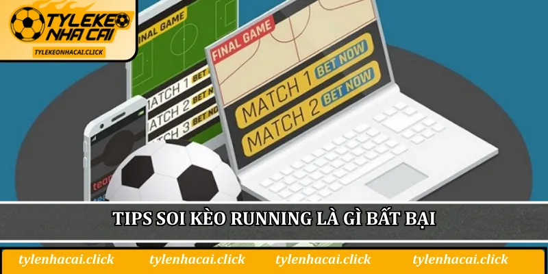 Tips soi kèo running là gì bất bại