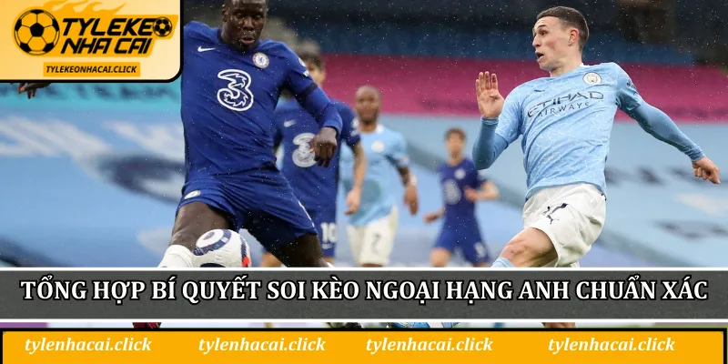 Tỷ Lệ Kèo Ngoại Hạng Anh - Cơ Hội Vàng Cho Dân Cá Cược 3 Tổng hợp bí quyết soi kèo Ngoại Hạng Anh chuẩn xác