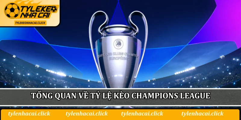 Tỷ Lệ Kèo Nhà Cái C1 - Chiến Lược Soi Kèo Thông Minh 1 Tổng quan về Tỷ lệ kèo Champions League
