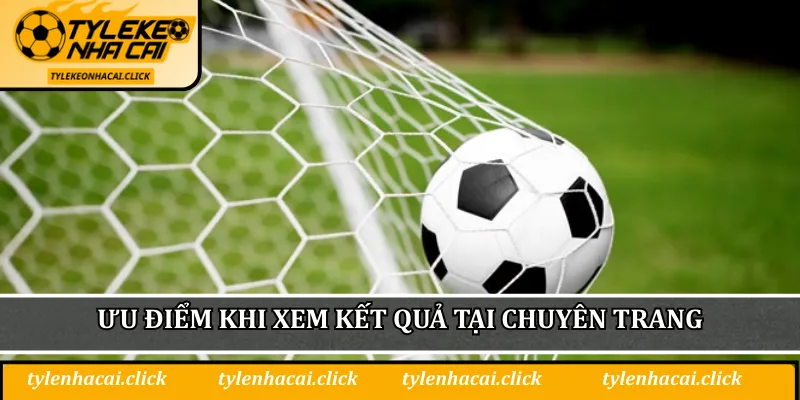 Ưu điểm khi xem kết quả tại chuyên trang